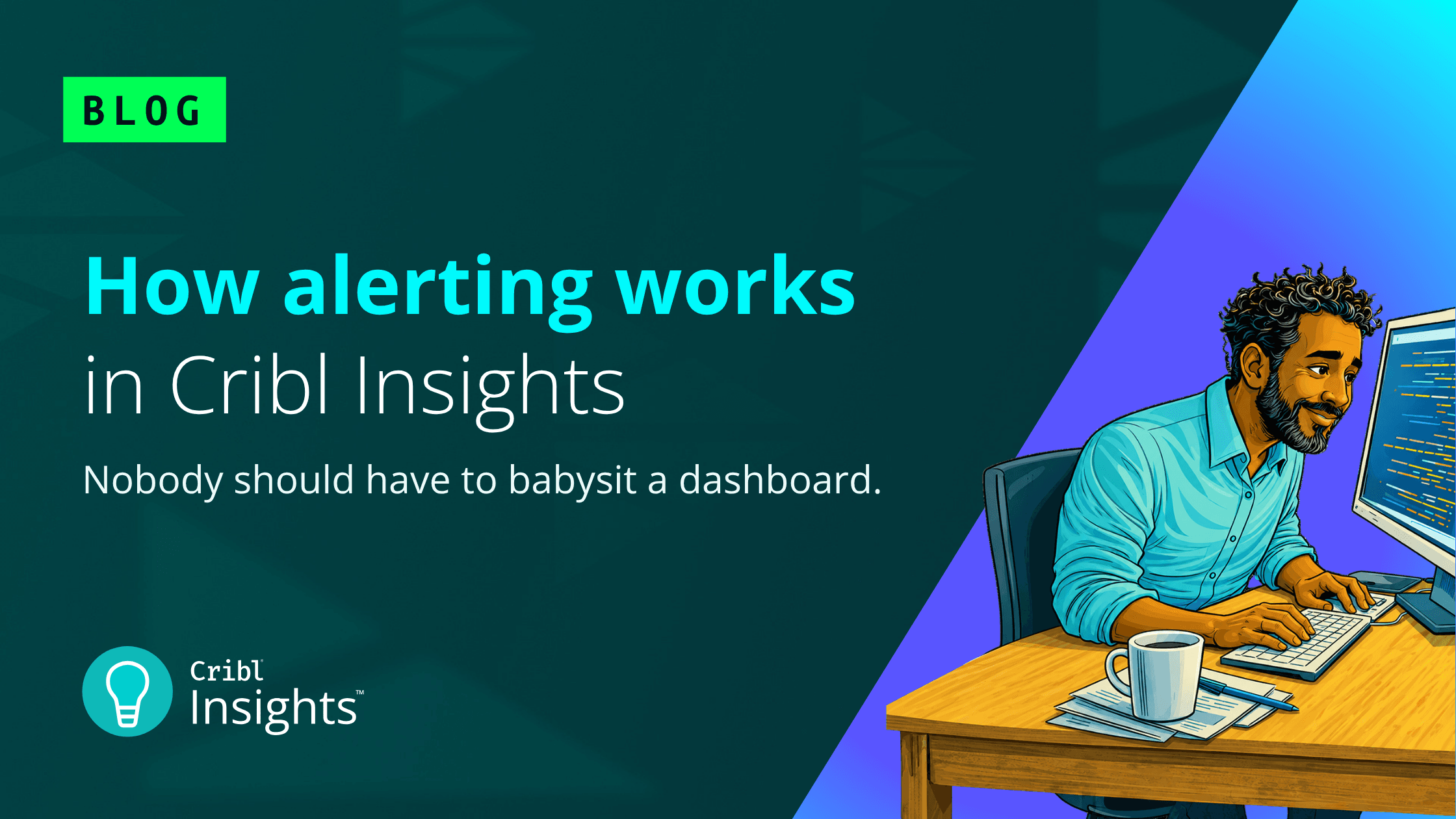 Nobody should have to babysit a dashboard: How alerting works in Cribl Insights - og image