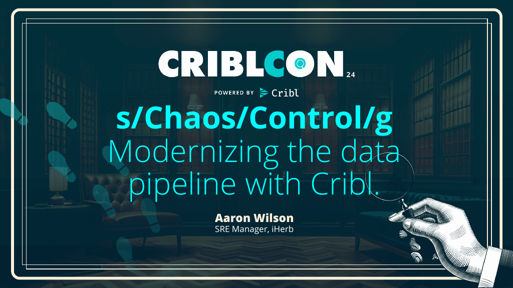 s/Chaos/Control/g -> Modernizing the Data Pipeline with Cribl