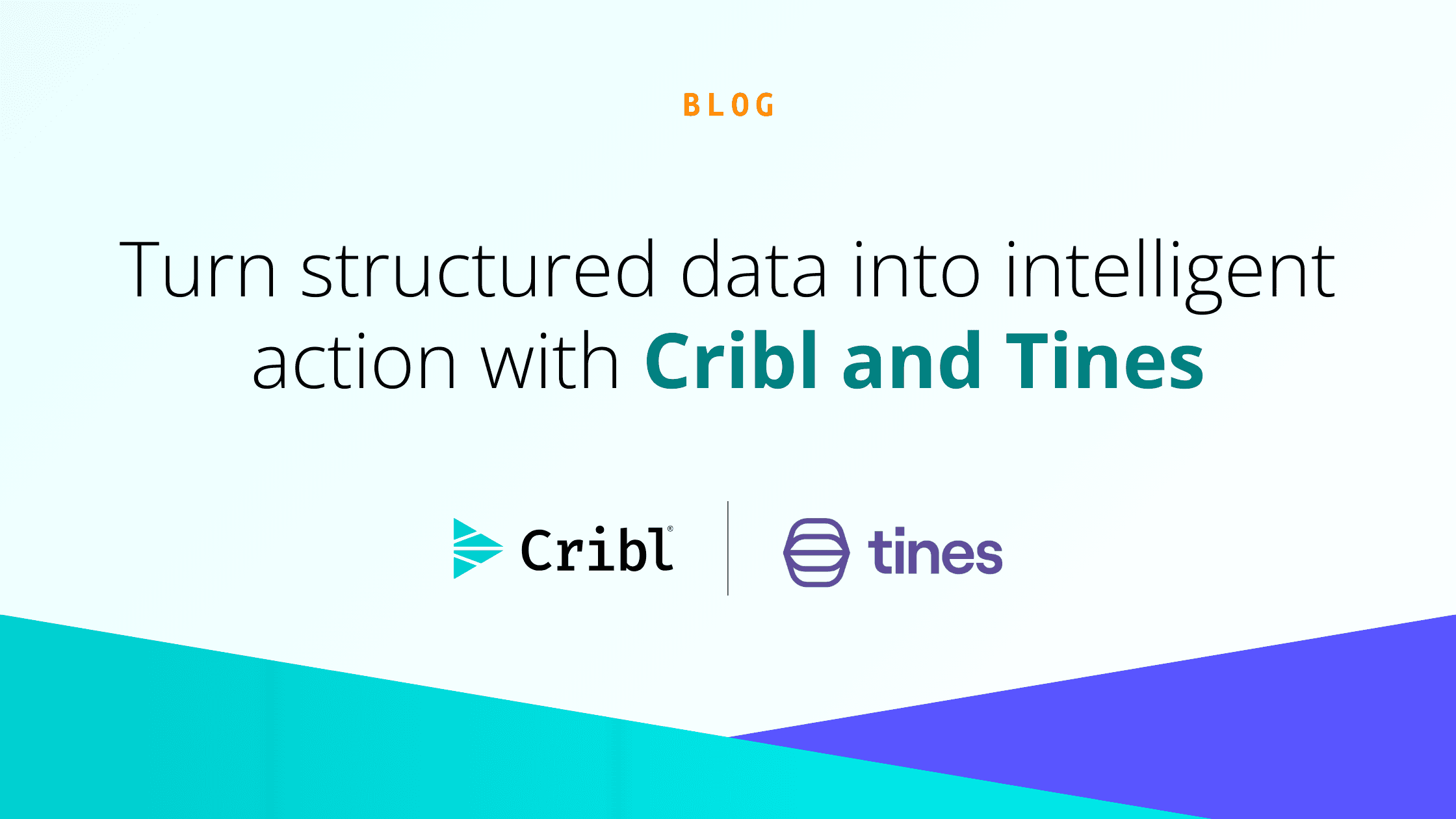 Blog og image: Turn structured data into intelligent action with Cribl and Tines