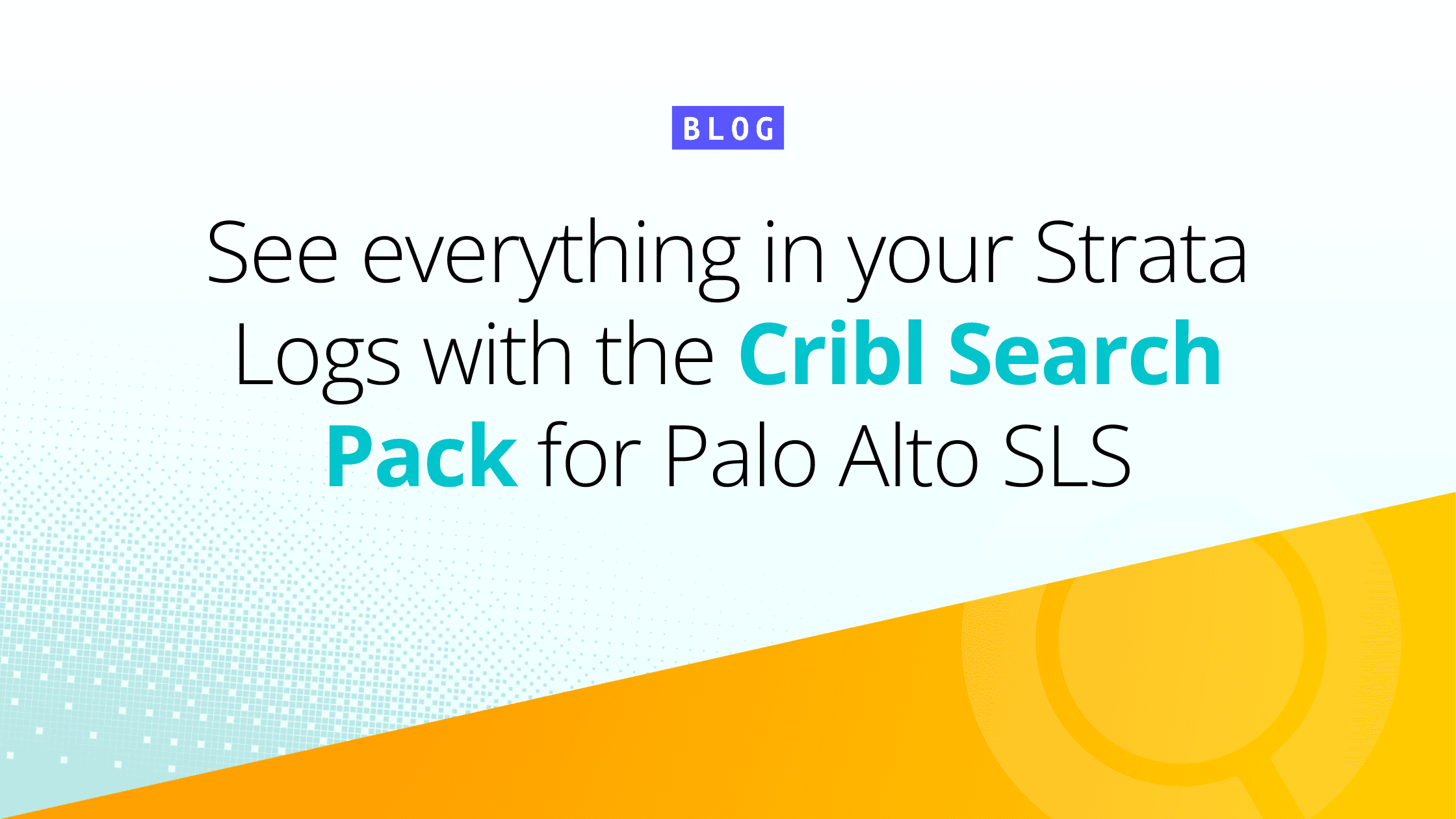OG blog image: See everything in your Strata Logs with the Cribl Search Pack for Palo Alto SLS
