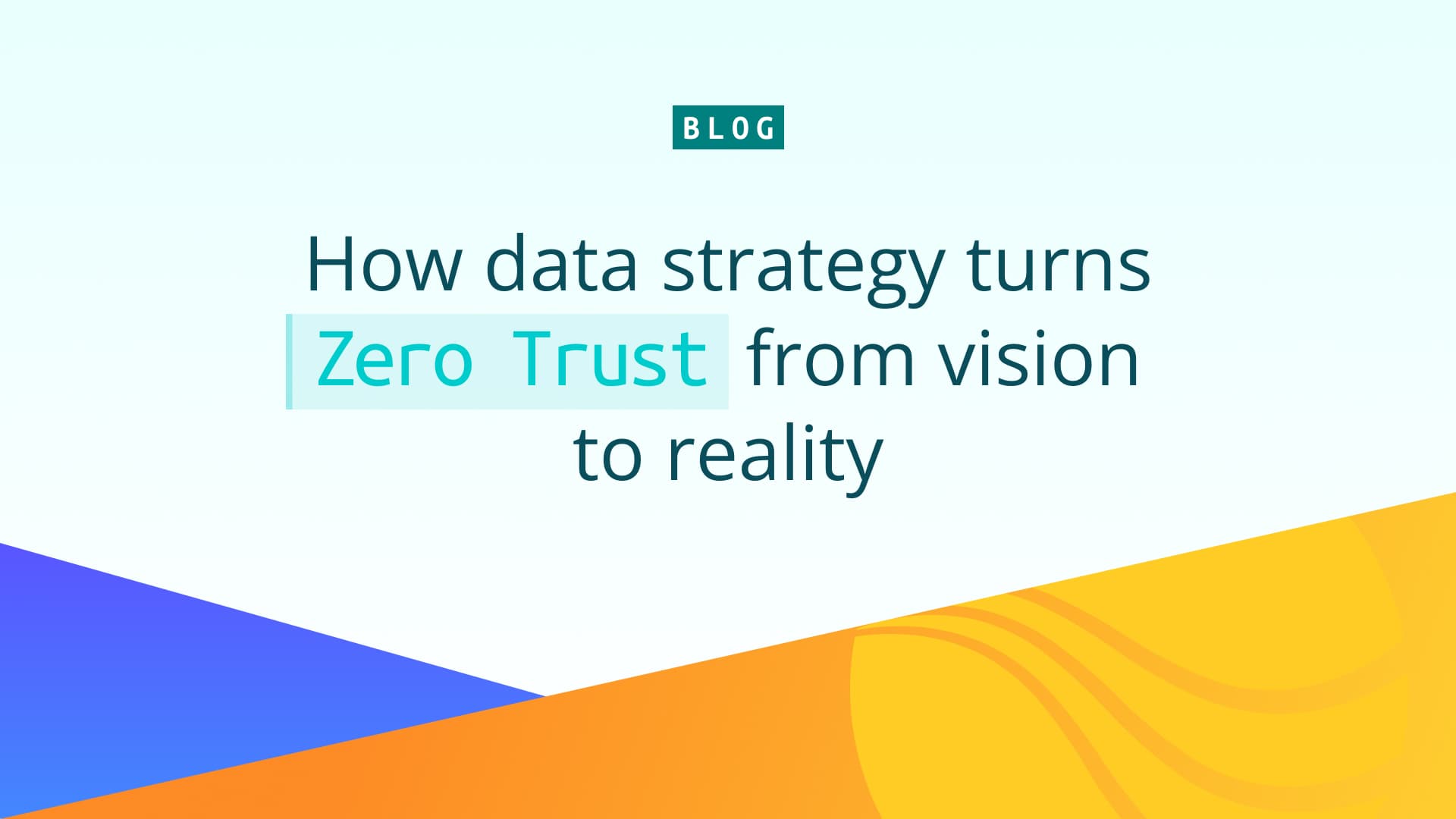 OG blog image: How data strategy turns Zero Trust from vision to reality