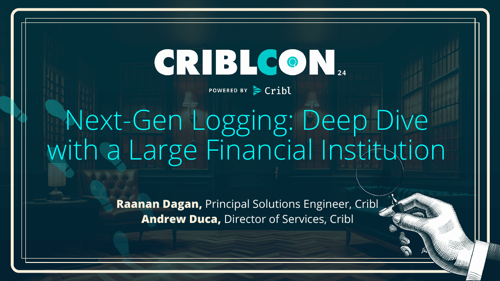 Next-Gen Logging : Deep Dive with a Large Financial Institution