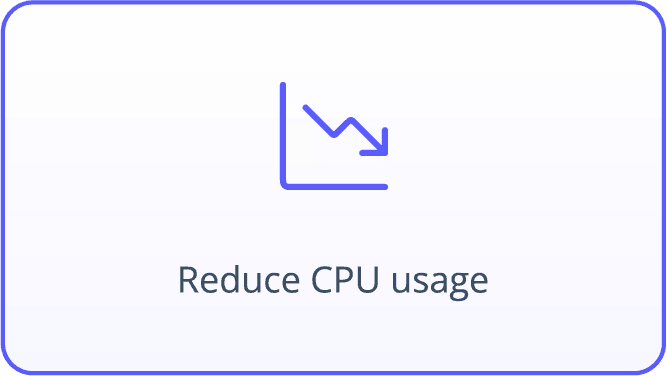 Reduce CPU usage Reduce CPU usage